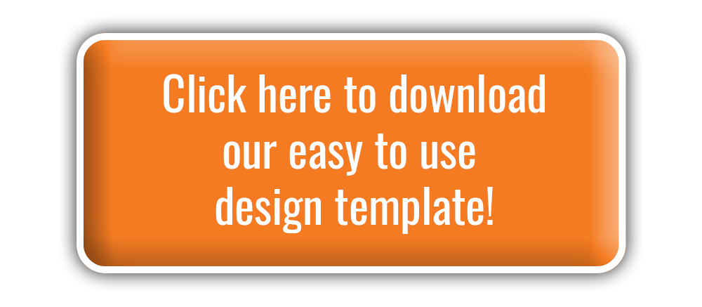 Click here to download our easy to use design template
